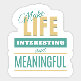 Make Life Interesting Meaningful Quote Motivational Inspirational Sticker